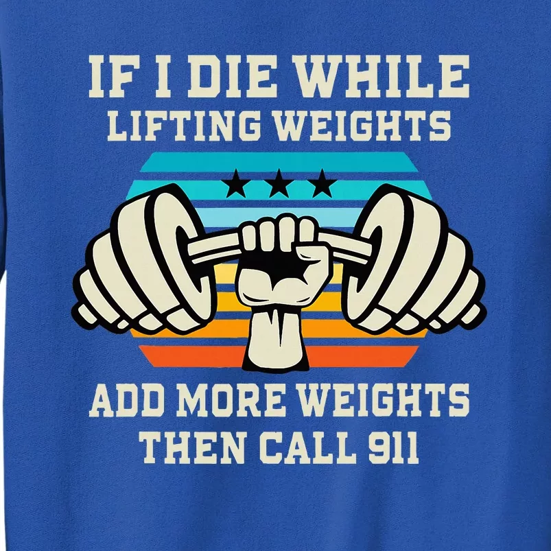 If I Die While Lifting Weights Funny Workout & Gym Gift Tall Sweatshirt