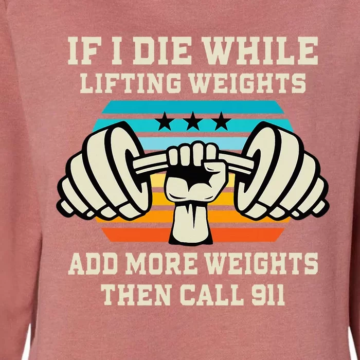 If I Die While Lifting Weights Funny Workout & Gym Gift Womens California Wash Sweatshirt