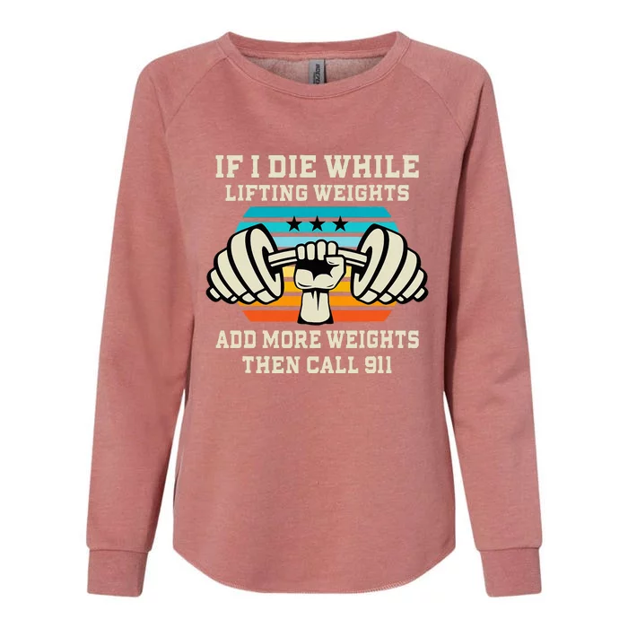 If I Die While Lifting Weights Funny Workout & Gym Gift Womens California Wash Sweatshirt