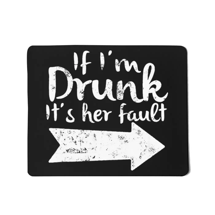 If Im Drunk Its Her Fault Matching Best Friend Gift Drinking Mousepad