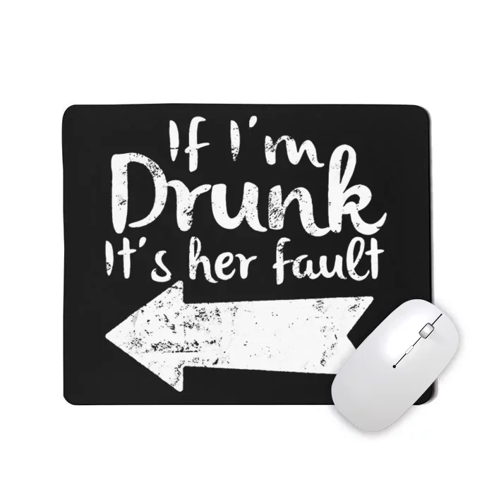 If Im Drunk Its Her Fault Matching Best Friend Gift Drinking Mousepad