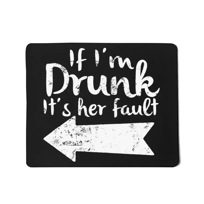 If Im Drunk Its Her Fault Matching Best Friend Gift Drinking Mousepad