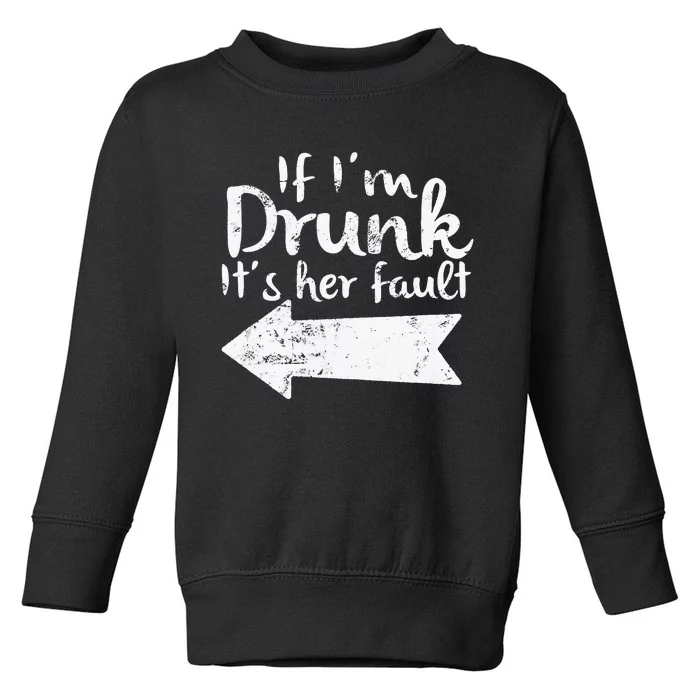 If Im Drunk Its Her Fault Matching Best Friend Gift Drinking Toddler Sweatshirt