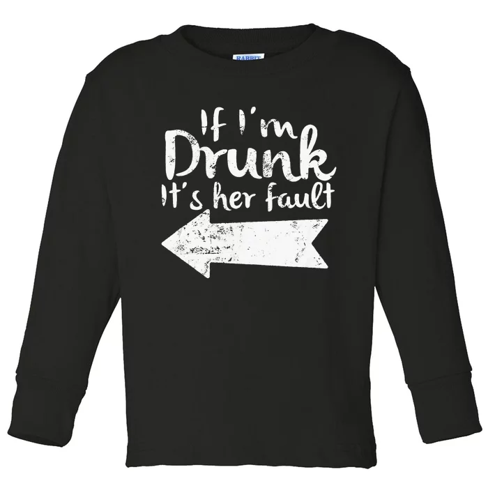 If Im Drunk Its Her Fault Matching Best Friend Gift Drinking Toddler Long Sleeve Shirt