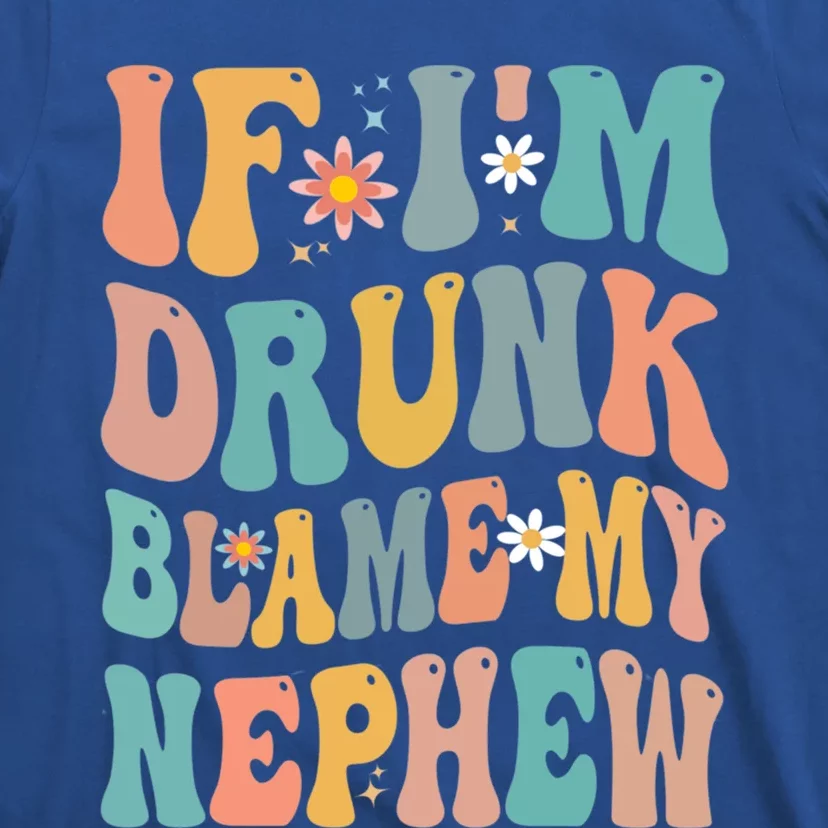 If Im Drunk Blame Him Funny Nephew Aunts Uncles Gift T-Shirt