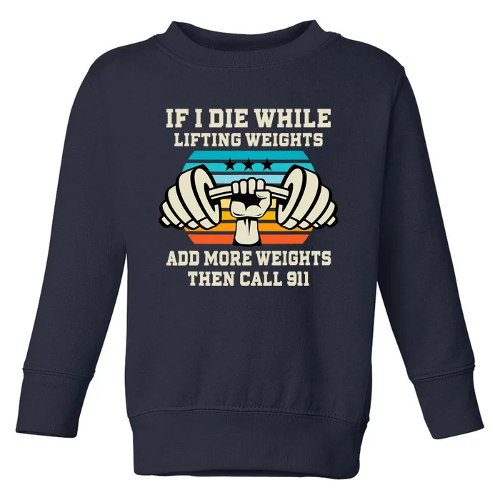 If I Die While Lifting Weights - Funny Workout & Gym Gift Toddler Sweatshirt