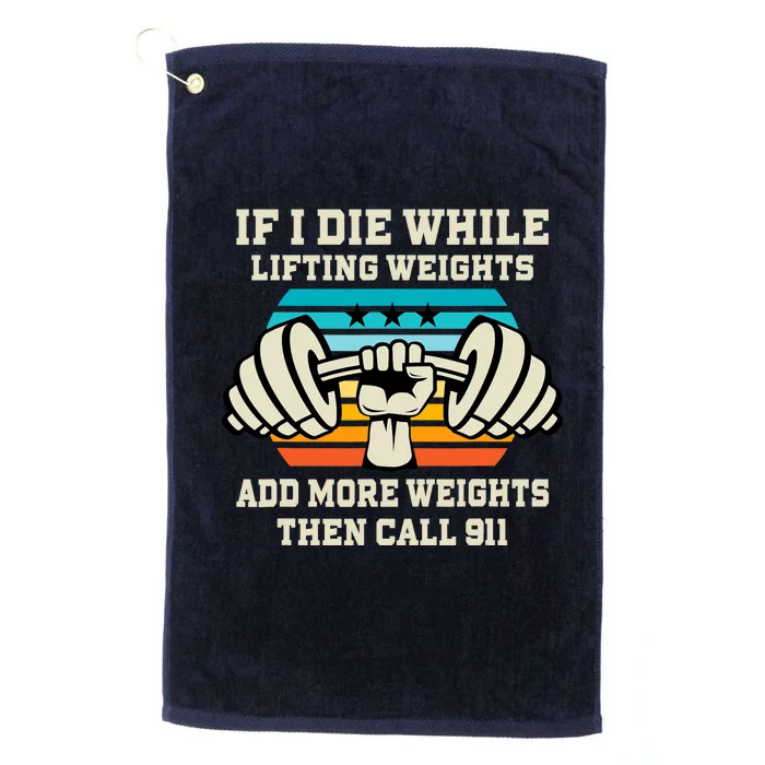 If I Die While Lifting Weights - Funny Workout & Gym Gift Platinum Collection Golf Towel