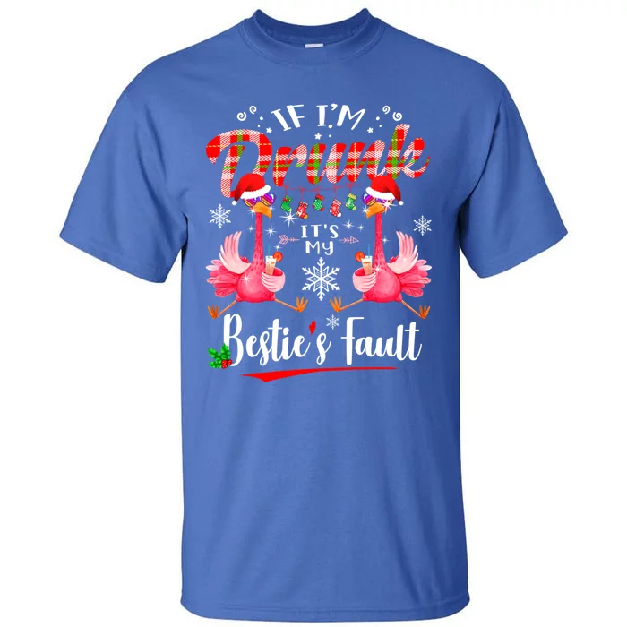 If IM Drunk ItS My BestieS Fault Funny Flamingo Christmas Gift Tall T-Shirt