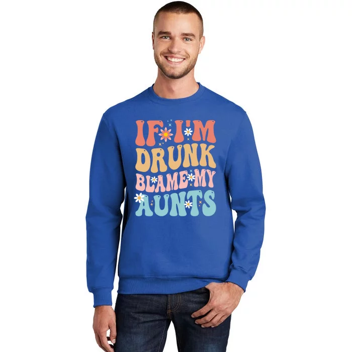 If Im Drunk Blame My Aunts Funny Nieces Nephew Retro Great Gift Sweatshirt