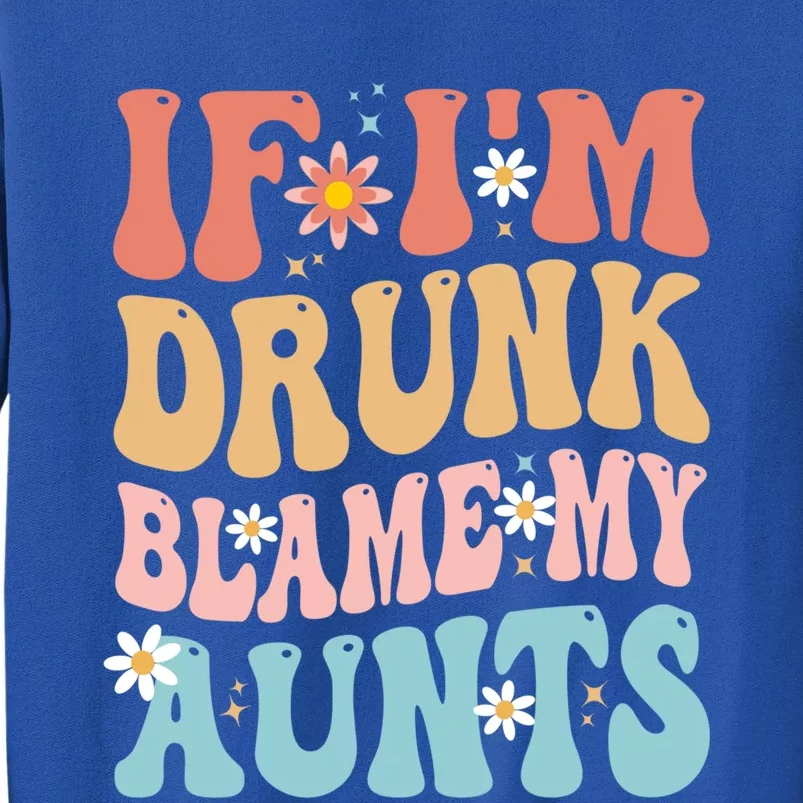 If Im Drunk Blame My Aunts Funny Nieces Nephew Retro Great Gift Sweatshirt