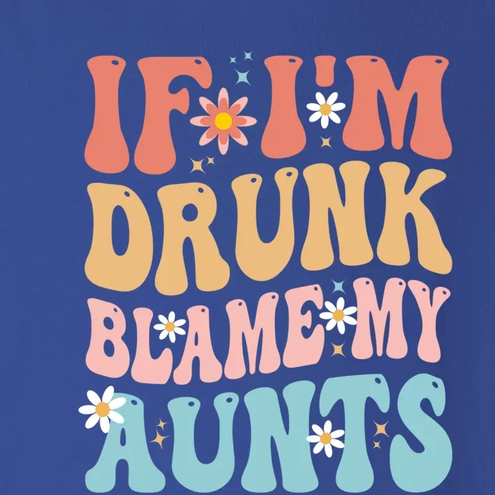 If Im Drunk Blame My Aunts Funny Nieces Nephew Retro Great Gift Toddler Long Sleeve Shirt