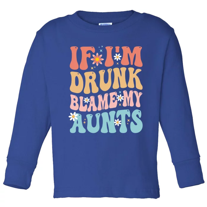 If Im Drunk Blame My Aunts Funny Nieces Nephew Retro Great Gift Toddler Long Sleeve Shirt