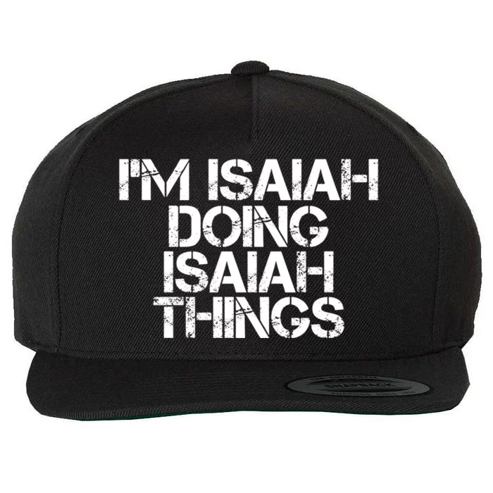 I'm Isaiah Doing Isaiah Things Funny Birthday Name Gift Idea Great Gift Wool Snapback Cap