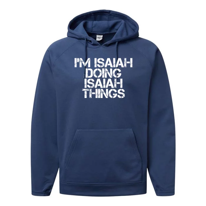 I'm Isaiah Doing Isaiah Things Funny Birthday Name Gift Idea Great Gift Performance Fleece Hoodie