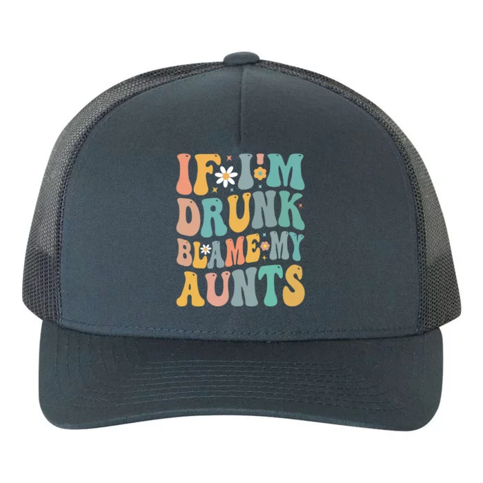 If Im Drunk Blame My Aunts Funny Retro Nephews Nieces Gift Yupoong Adult 5-Panel Trucker Hat