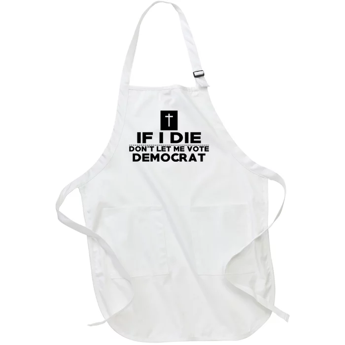 If I Die Don't Let Me Vote Democrat Full-Length Apron With Pocket