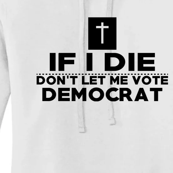 If I Die Don't Let Me Vote Democrat Women's Pullover Hoodie