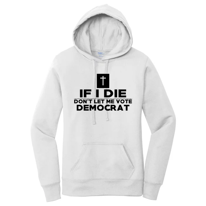 If I Die Don't Let Me Vote Democrat Women's Pullover Hoodie