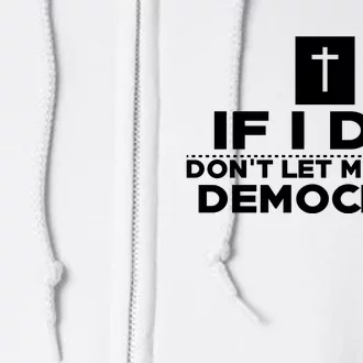 If I Die Don't Let Me Vote Democrat Full Zip Hoodie