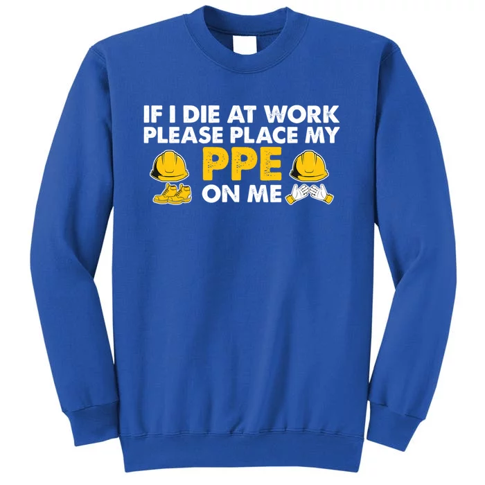 If I Die At Work Please Place My Ppe On Me Funny Electrician Great Gift Sweatshirt