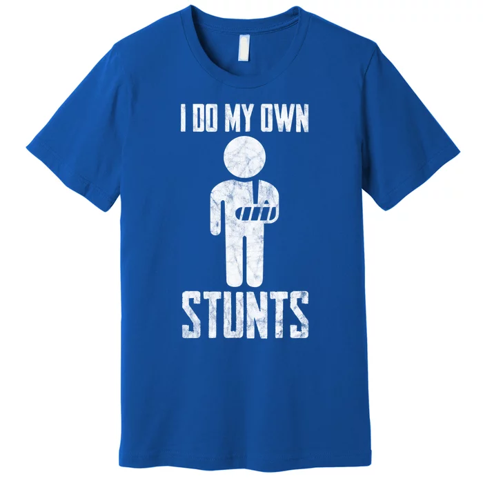 Injury I Do My Own Stunts Broken Arm Get Well Soon Great Gift Premium T-Shirt