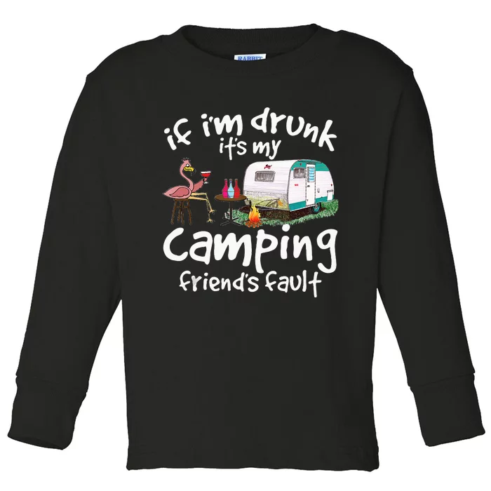 If Im Drunk Its My Camping Friends Fault Funny Flamingo Toddler Long Sleeve Shirt