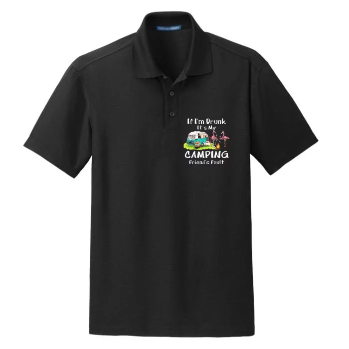 If Im Drunk Its My Camping Friends Fault Funny Flamingos Dry Zone Grid Performance Polo