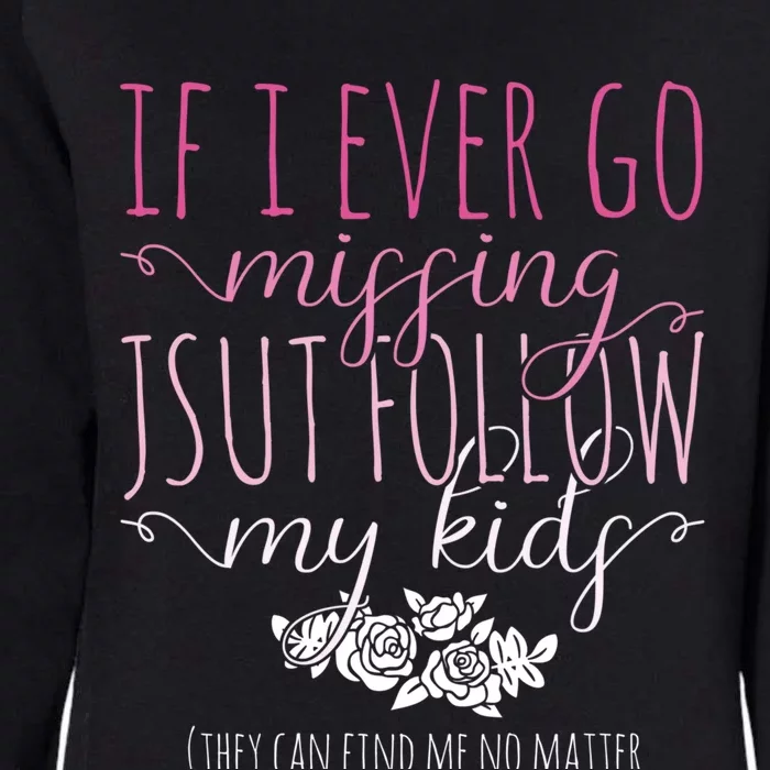 If I Ever Go Missing Just Follow My Mom Life Motherhood Cool Gift Womens California Wash Sweatshirt