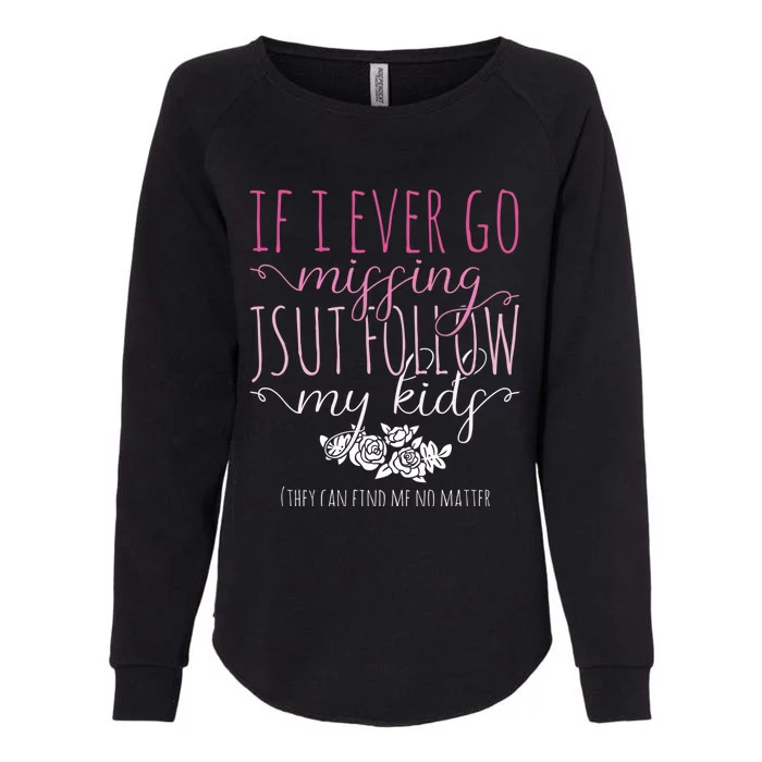 If I Ever Go Missing Just Follow My Mom Life Motherhood Cool Gift Womens California Wash Sweatshirt