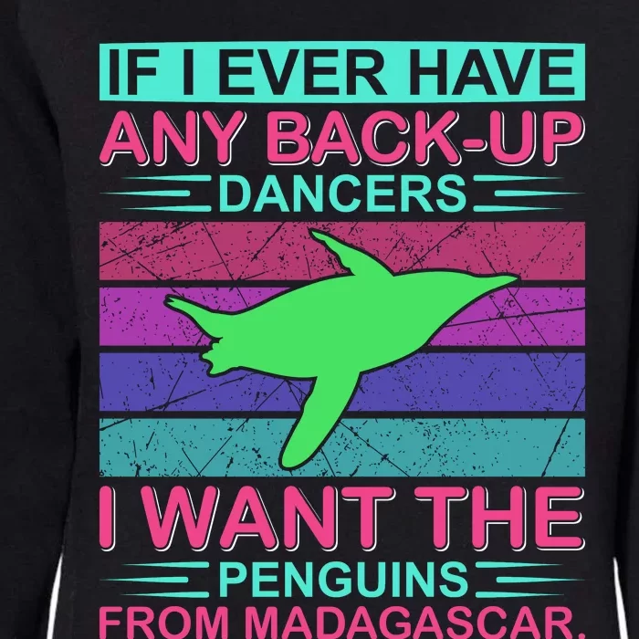 If I Ever Have Any Back Up Dancers I Want The Penguins From Madagascar Womens California Wash Sweatshirt