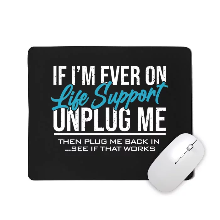 If Im Ever On Life Support Plug Me Back In.| Funny Mousepad