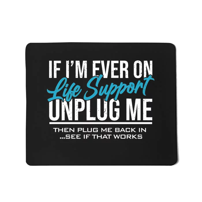 If Im Ever On Life Support Plug Me Back In.| Funny Mousepad