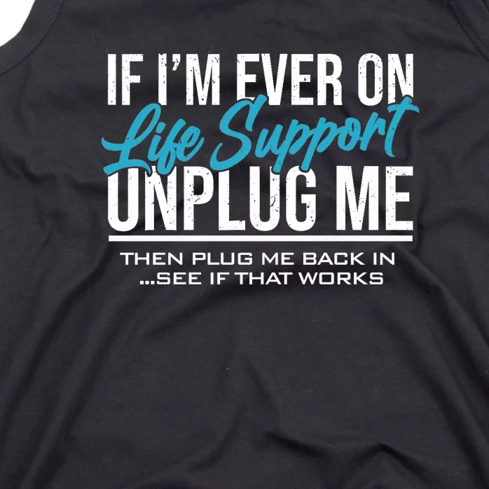 If Im Ever On Life Support Plug Me Back In.| Funny Tank Top