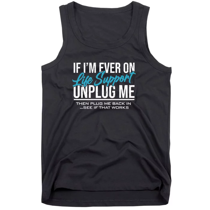 If Im Ever On Life Support Plug Me Back In.| Funny Tank Top