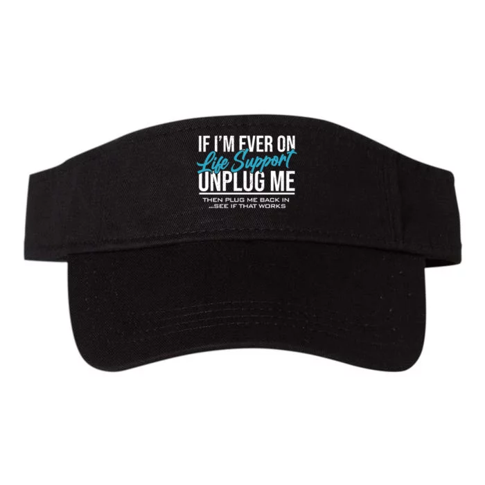 If Im Ever On Life Support Plug Me Back In.| Funny Valucap Bio-Washed Visor