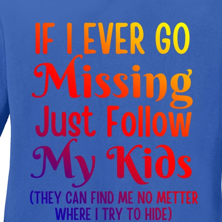 If I Ever Go Missing Just Follow My Sarcastic Mother's Gift Ladies Long Sleeve Shirt