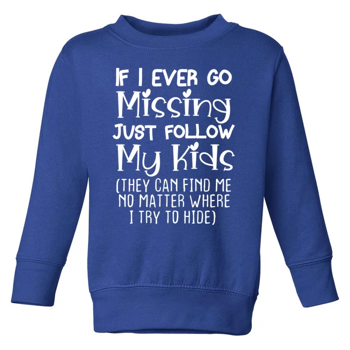 If I Ever Go Missing Please Follow My Sarcastic Mom Tee Meaningful Gift Toddler Sweatshirt