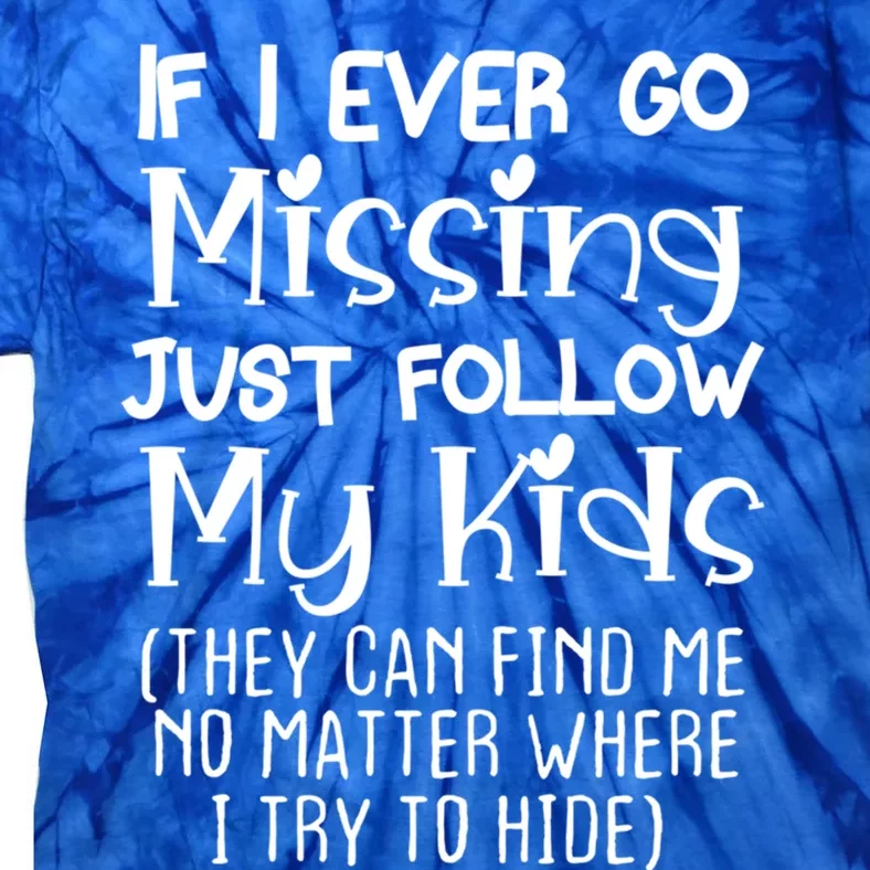 If I Ever Go Missing Please Follow My Sarcastic Mom Tee Meaningful Gift Tie-Dye T-Shirt