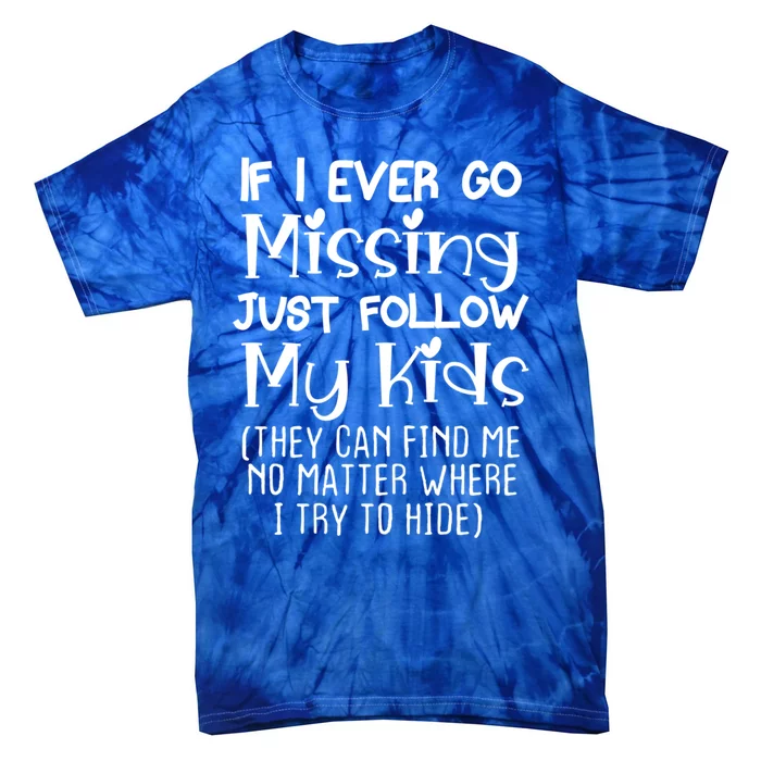 If I Ever Go Missing Please Follow My Sarcastic Mom Tee Meaningful Gift Tie-Dye T-Shirt