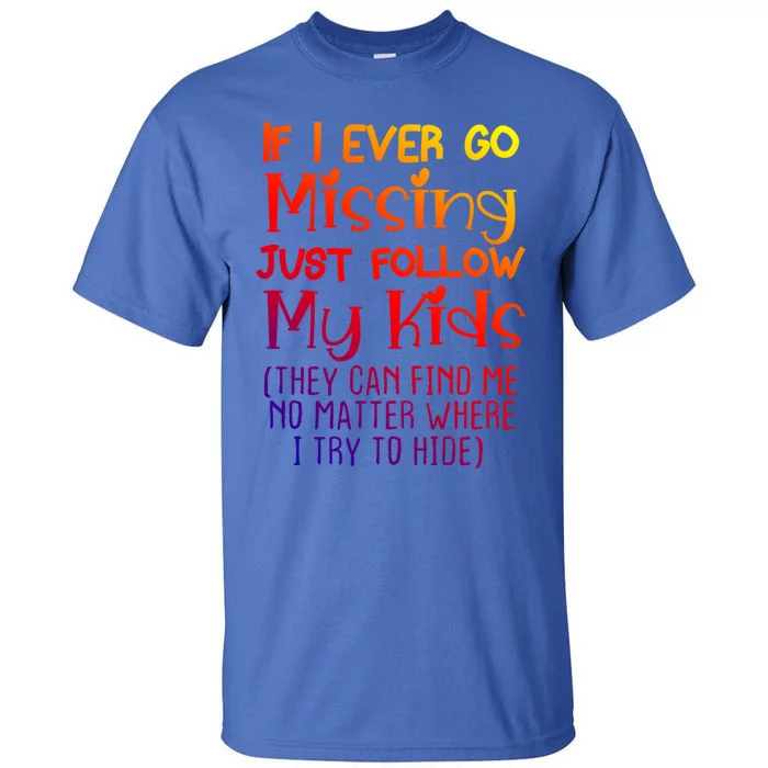 If I Ever Go Missing Please Follow My Sarcastic Mom Tee Gift Tall T-Shirt