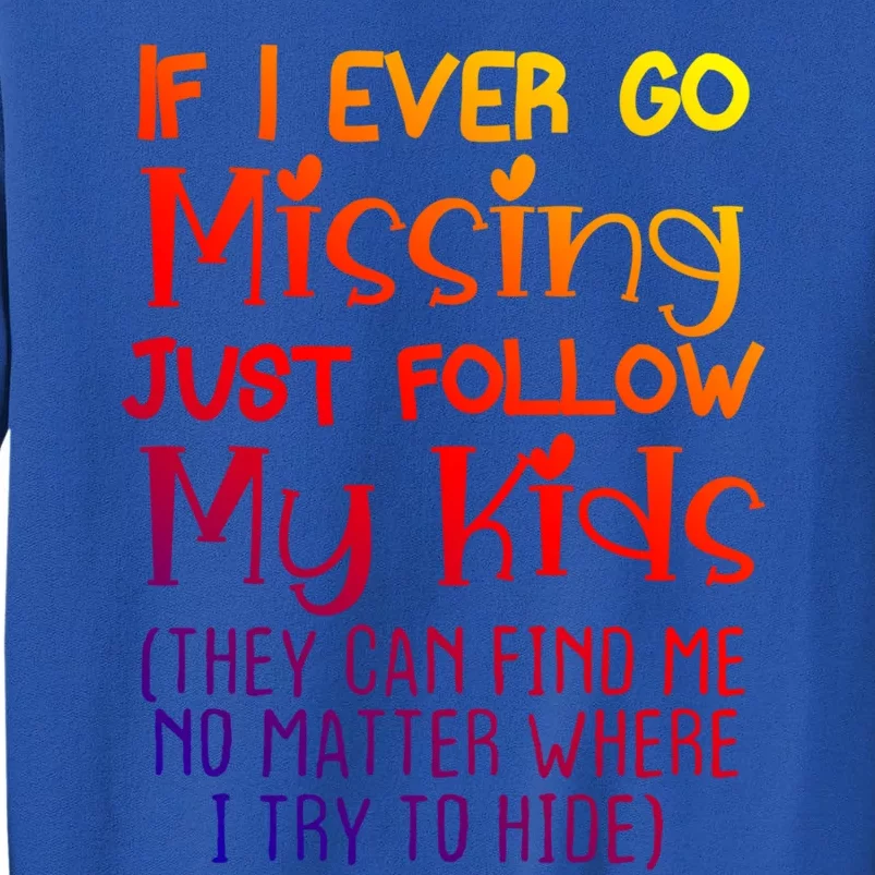 If I Ever Go Missing Please Follow My Sarcastic Mom Tee Gift Tall Sweatshirt