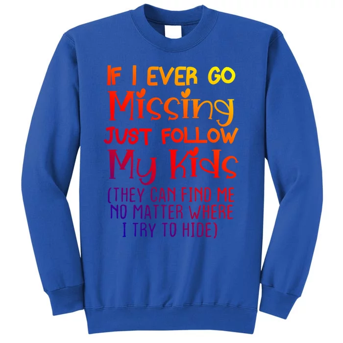 If I Ever Go Missing Please Follow My Sarcastic Mom Tee Gift Tall Sweatshirt