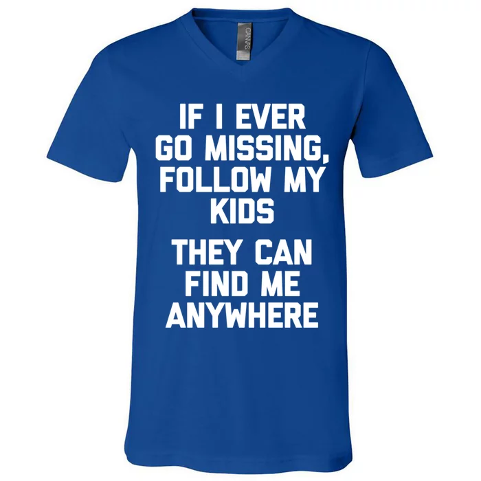 If I Ever Go Missing Follow My (They Find Me Anywhere) Meaningful Gift V-Neck T-Shirt