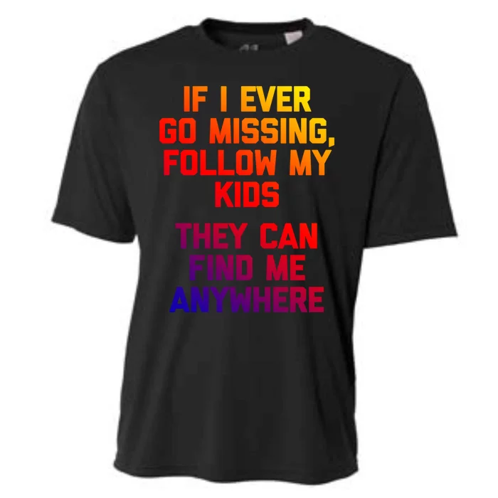 If I Ever Go Missing Follow My (They Find Me Anywhere) Gift Cooling Performance Crew T-Shirt