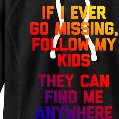 If I Ever Go Missing Follow My (They Find Me Anywhere) Gift Women's Fleece Hoodie