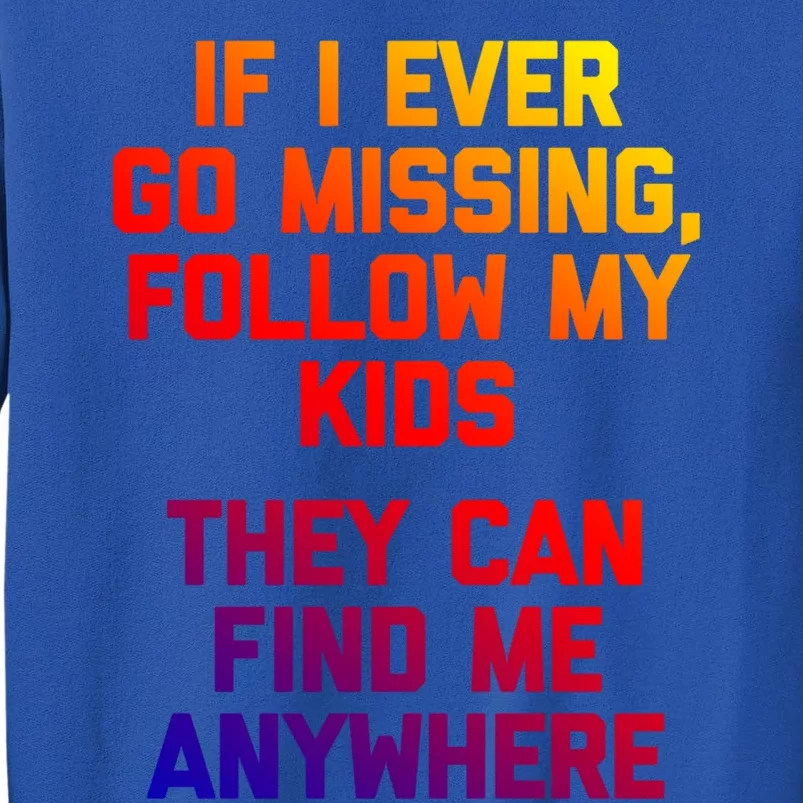 If I Ever Go Missing Follow My (They Find Me Anywhere) Gift Sweatshirt