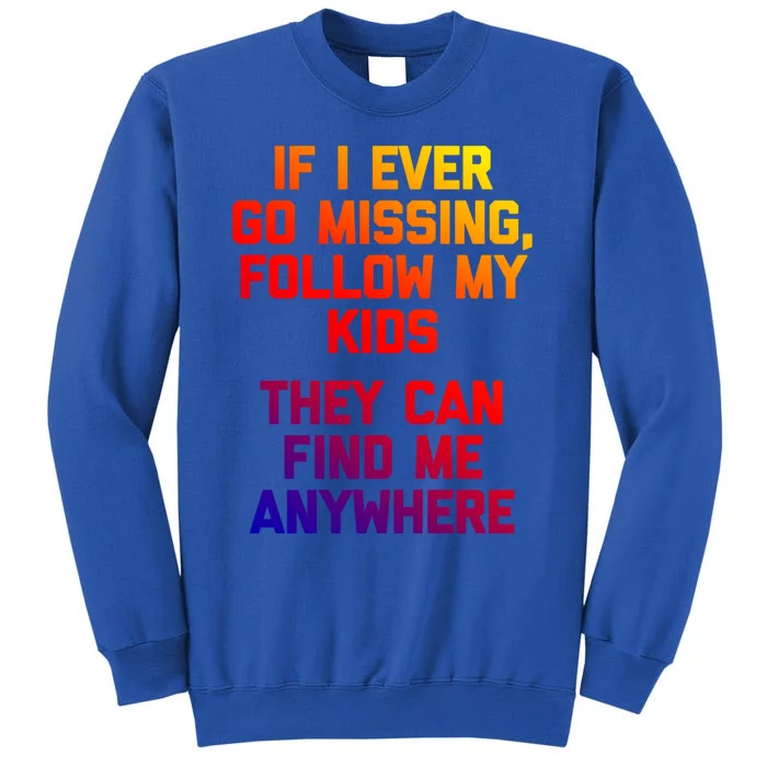 If I Ever Go Missing Follow My (They Find Me Anywhere) Gift Sweatshirt