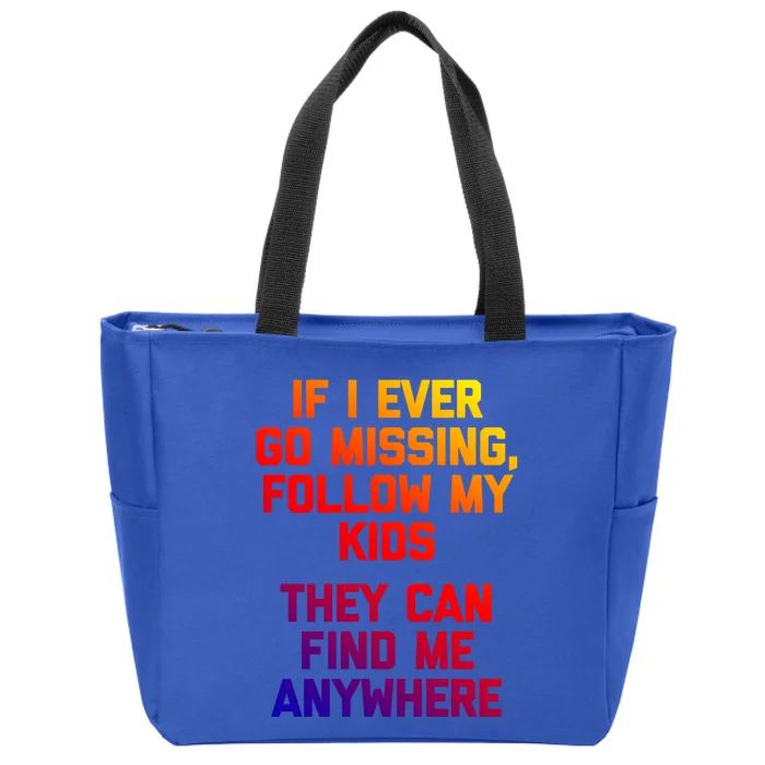 If I Ever Go Missing Follow My (They Find Me Anywhere) Gift Zip Tote Bag