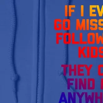 If I Ever Go Missing Follow My (They Find Me Anywhere) Gift Full Zip Hoodie