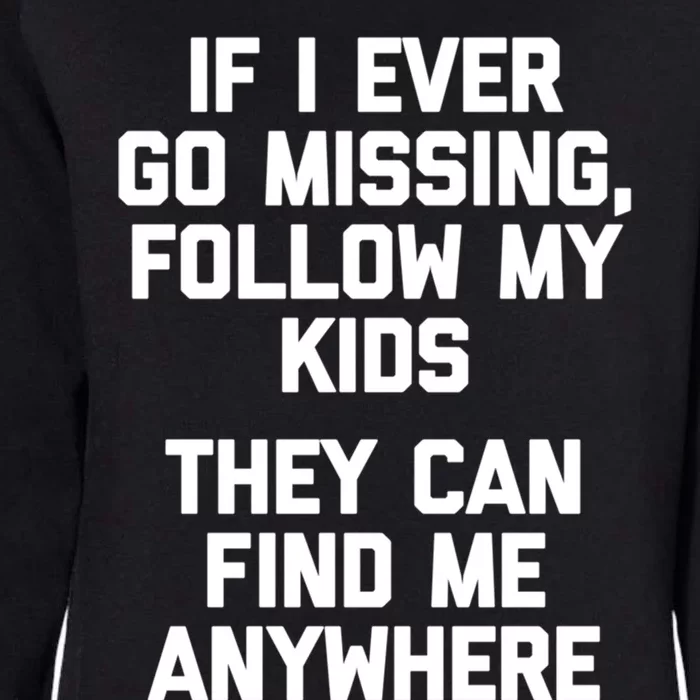 If I Ever Go Missing Follow My (They Find Me Anywhere) Cute Gift Womens California Wash Sweatshirt